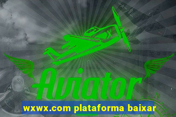 wxwx.com plataforma baixar